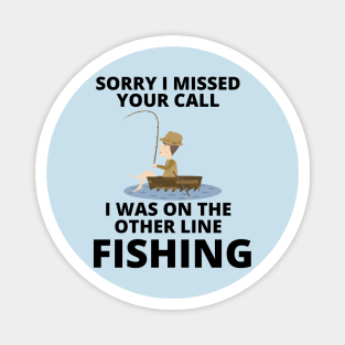 Sorry I missed your call I was on the other line fishing Magnet
